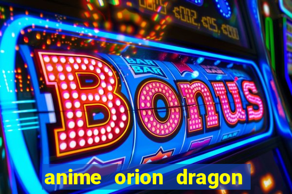 anime orion dragon ball super